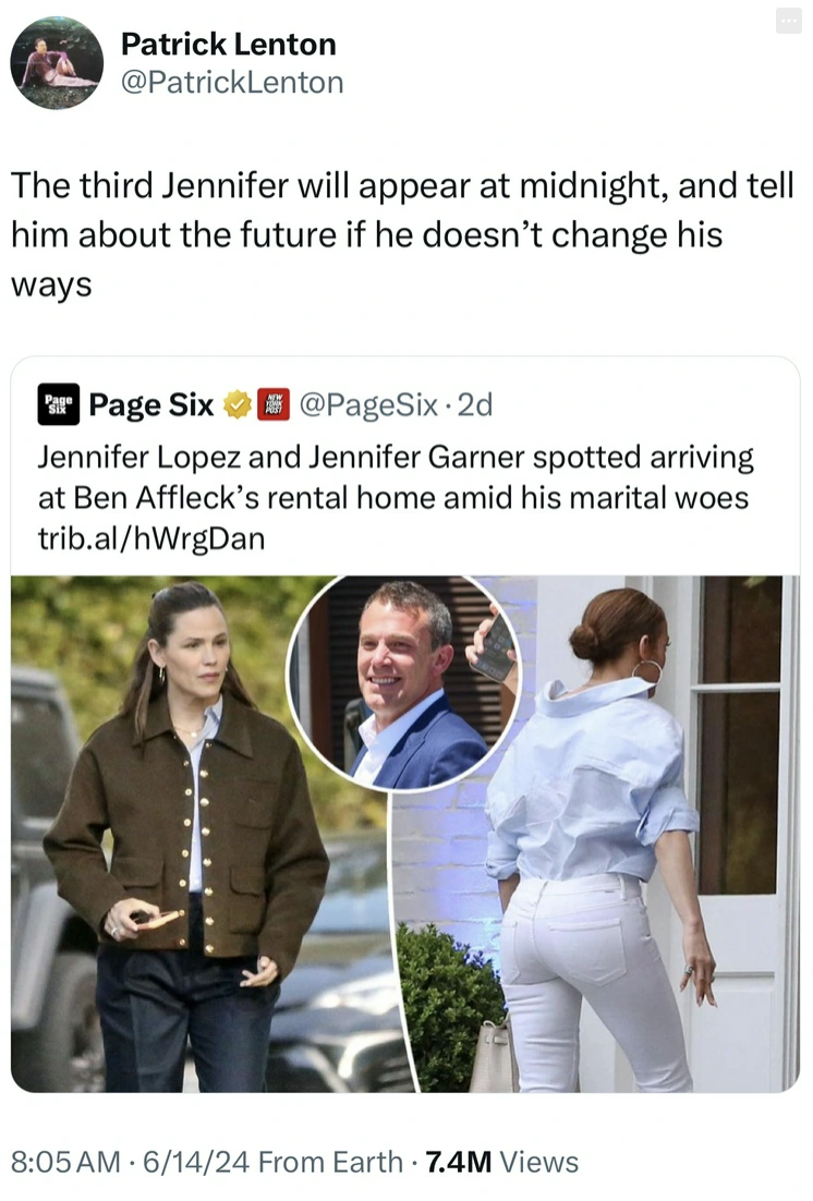 Meecham Whitson Meriweather - Patrick Lenton The third Jennifer will appear at midnight, and tell him about the future if he doesn't change his ways Page Six Jennifer Lopez and Jennifer Garner spotted arriving at Ben Affleck's rental home amid his marital